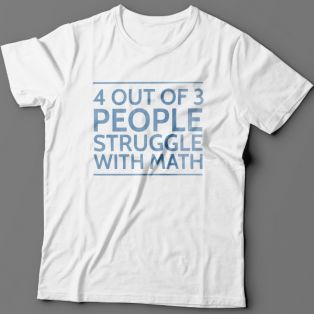Прикольная футболка с надписью "4 out of 3 people struggle with math"